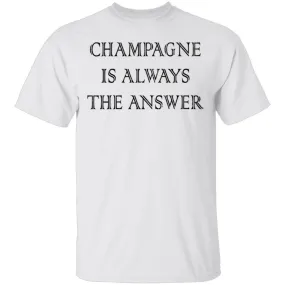 Champagne Is Always The Answer T-Shirt