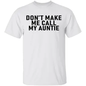 Don't Make Me Call My Auntie T-Shirt